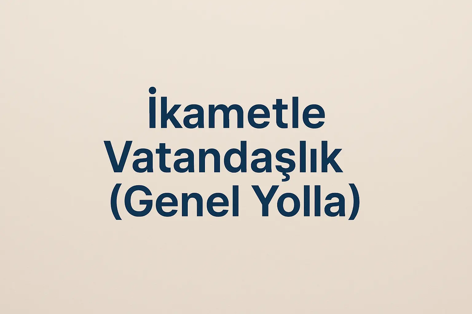 İkametle Vatandaşlık (Genel Yolla)